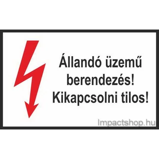 ÁLLANDÓ ÜZEMŰ BERENDEZÉS KIKAPCSOLNI TILOS (245X160 MM TÁBLA)