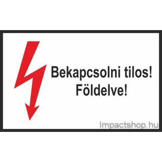 BEKAPCSOLNI TILOS FÖLDELVE (100X60 MM MATRICA) BEKAPCSOLNI TILOS FÖLDELVE (100X60 MM MATRICA)