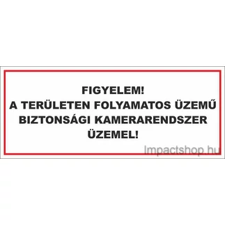 FIGYELEM A TERÜLETEN FOLYAMATOS ÜZEMŰ BIZTONSÁGI KAMERARENDSZER ÜZEMEL (160X175 MM MATRICA) FIGYELEM A TERÜLETEN FOLYAMATOS ÜZEMŰ BIZTONSÁGI KAMERARENDSZER ÜZEMEL (160X175 MM MATRICA)