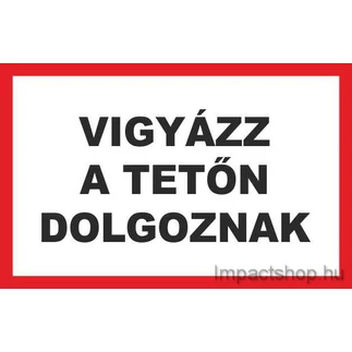 VIGYÁZZ A TETŐN DOLGOZNAK (400X250 MM TÁBLA)