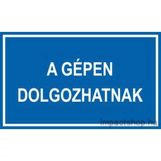 A GÉPEN DOLGOZNAK (200X100 MM MATRICA)