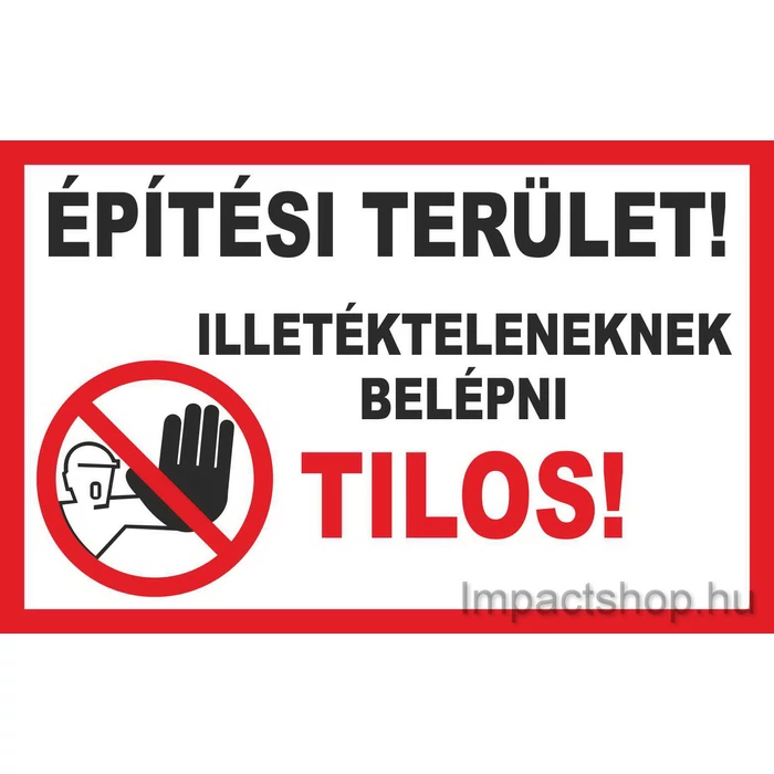 ÉPÍTÉSI TERÜLET ILLETÉKTELENEKNEK BELÉPNI TILOS (400X250 MM TÁBLA)