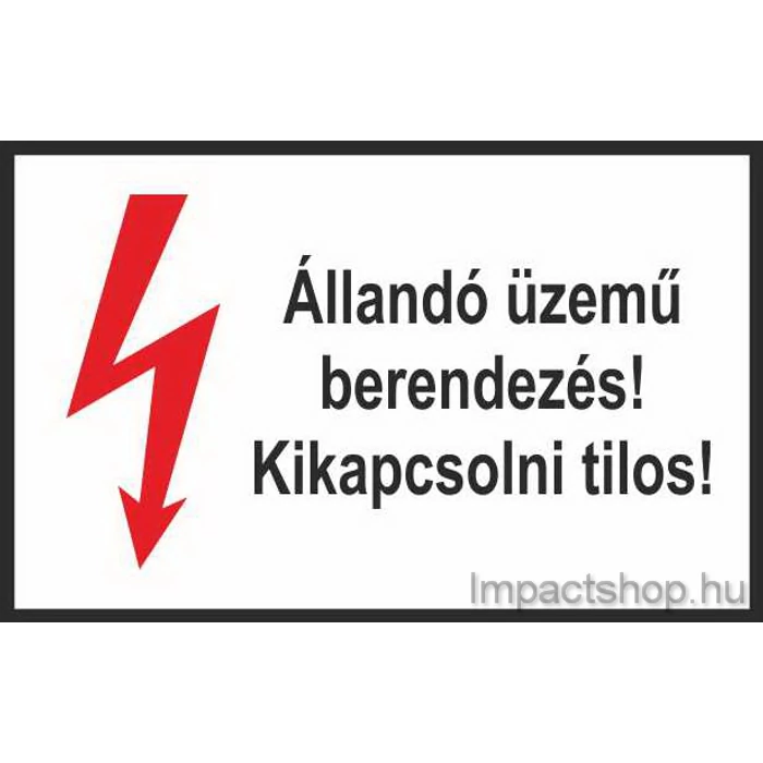 ÁLLANDÓ ÜZEMŰ BERENDEZÉS KIKAPCSOLNI TILOS (245X160 MM TÁBLA)