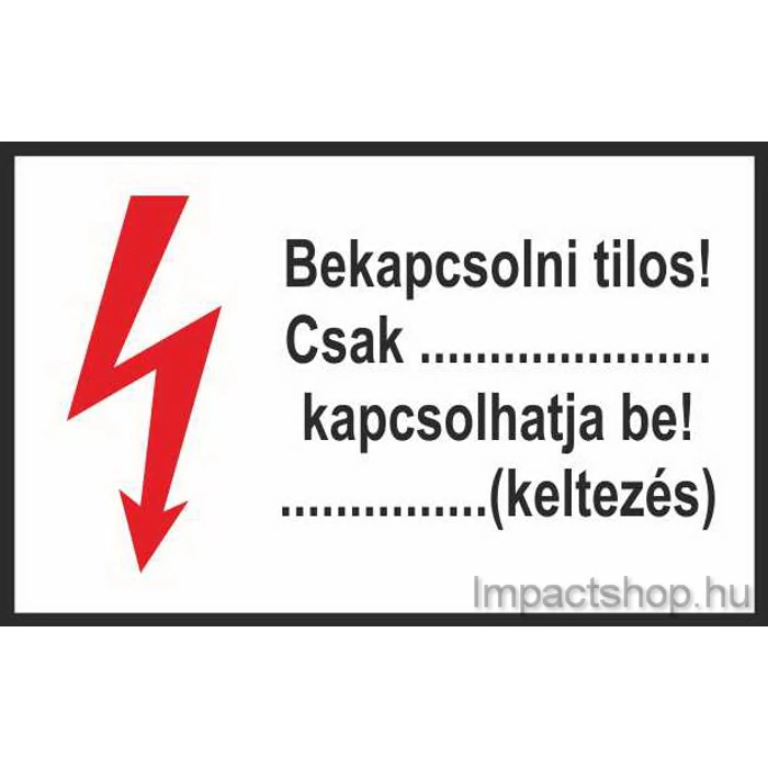 BEKAPCSOLNI TILOS CSAK ………. KAPCSOLHATJA BE(245X160 MM TÁBLA)