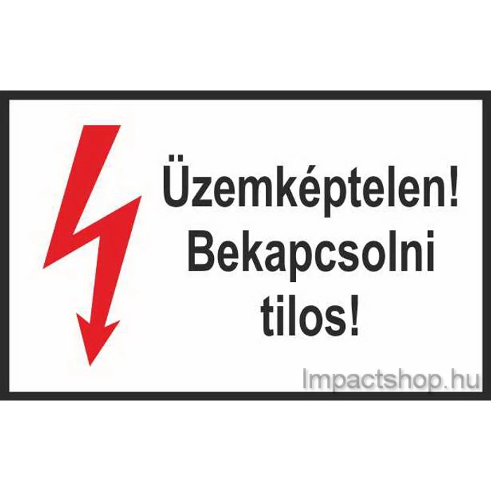 ÜZEMKÉPTELEN BEKAPCSOLNI TILOS (245X160 MM TÁBLA)
