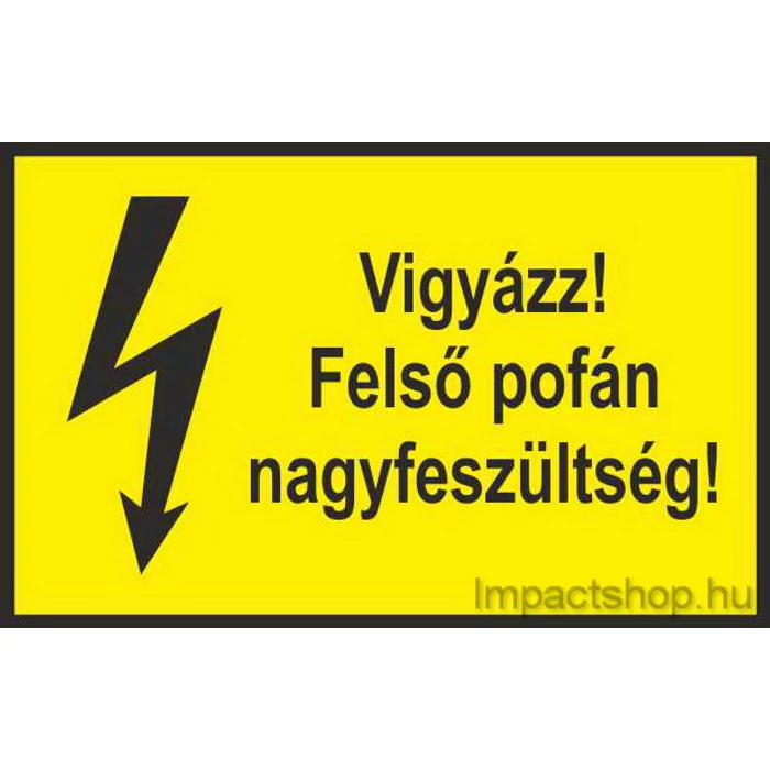 VIGYÁZZ FELSŐ POFÁN NAGYFESZÜLTSÉG (245X160 MM TÁBLA)