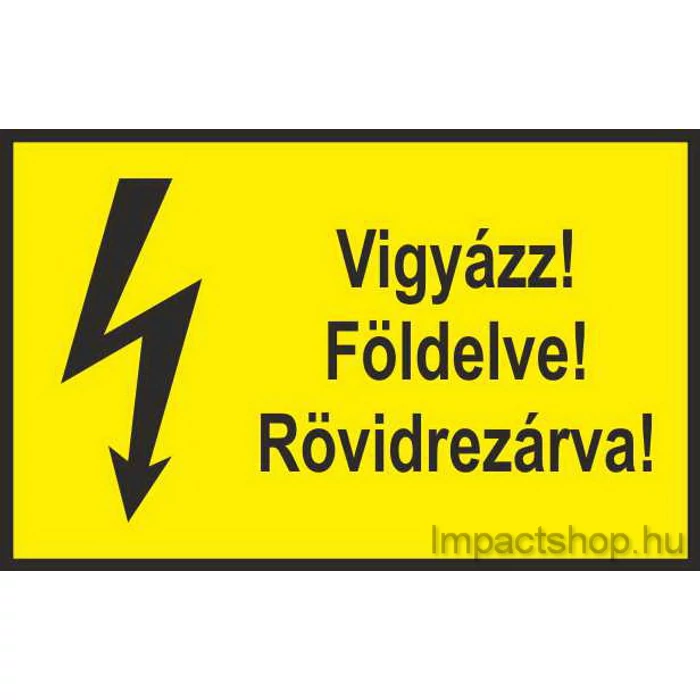 VIGYÁZZ FÖLDELVE RÖVIDREZÁRVA (245X160 MM TÁBLA)