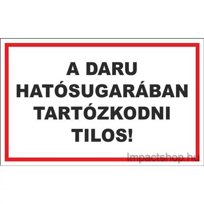 A DARU HATÓSUGARÁBAN TARTÓZKODNI TILOS (400X250 MM TÁBLA)