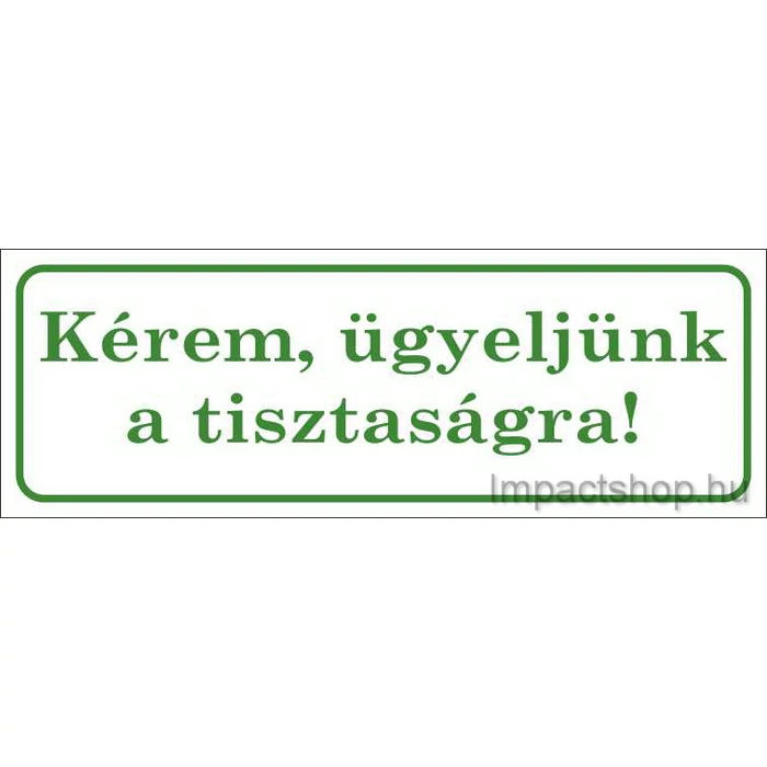 KÉREM ÜGYELJÜNK A TISZTASÁGRA (245X100 MM MATRICA)