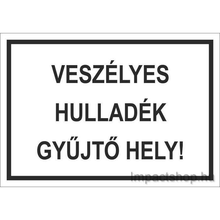 VESZÉLYES HULLADÉK GYŰJTŐ HELY (245X175 MM TÁBLA)