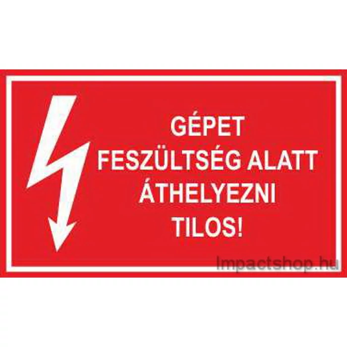GÉPET FESZÜLTSÉG ALATT ÁTHELYEZNI TILOS (200X100 MM MATRICA)