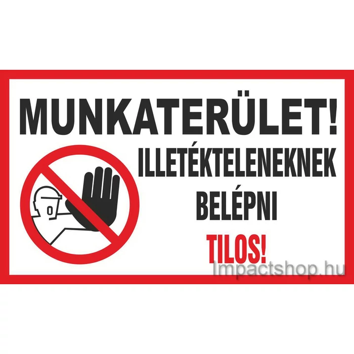 MUNKATERÜLET ILLETÉKTELENEKNEK BELÉPNI TILOS (250X160 MM TÁBLA)